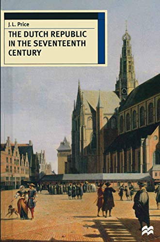 The Dutch Republic in the Seventeenth Century (European History in Perspective, 84) (9780333613795) by Price, J. Leslie