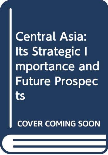 Beispielbild fr Central Asia: Its Strategic Importance and Future Prospects zum Verkauf von medimops