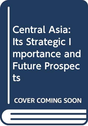 Imagen de archivo de Central Asia: Its Strategic Importance and Future Prospects a la venta por medimops