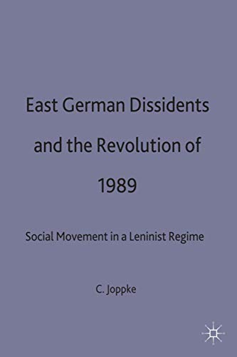 East German Dissidents and the Revolution of 1989: Social Movement in a Leninist Regime (9780333617397) by Joppke, C.