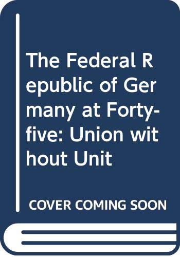 Stock image for The Federal Republic of Germany at Forty-Five : Union Without Unit for sale by PsychoBabel & Skoob Books