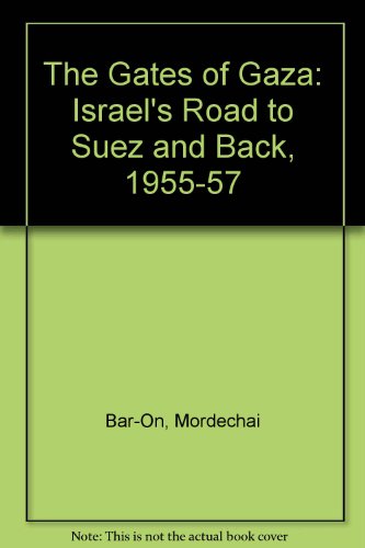 Stock image for The Gates Of Gaza Israel's Road To Suez And Back, 1955-1957 for sale by Geoff Blore`s Books