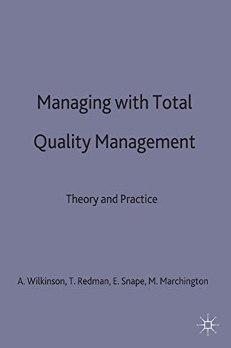 Managing with Total Quality Management: Theory and Practice (Management, Work and Organisations, 38) (9780333620069) by Wilkinson, Adrian; Redman, Tom; Snape, Ed; Marchington, Mick