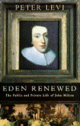 Stock image for Eden Renewed: The Public And Private Life Of John Milton for sale by WorldofBooks