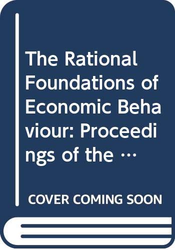 Stock image for The rational foundations of economic behaviour : proceedings of the IEA Conference held in Turin, Italy. (International Economic Association conference volume; no. 114). Ex-Library. for sale by Yushodo Co., Ltd.