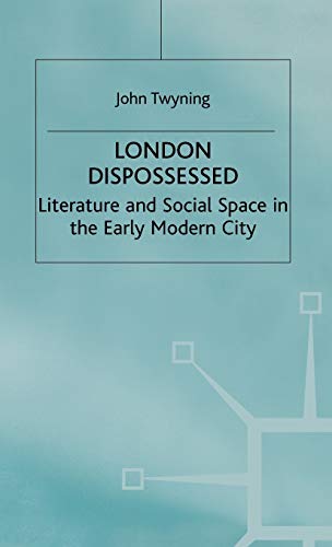 Stock image for London Dispossessed: Literature and Social Space in the Early Modern for sale by Shadow Books