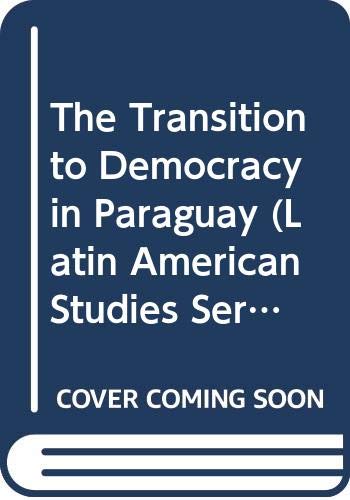 Stock image for The Transition to Democracy in Paraguay (Latin American Studies Series) for sale by WorldofBooks