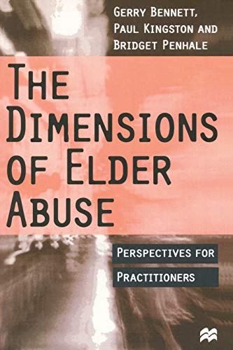 Imagen de archivo de The Dimensions of Elder Abuse : Perspectives for Practitioners a la venta por Better World Books Ltd