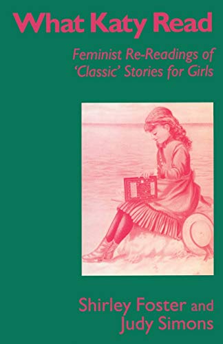 Beispielbild fr What Katy Read: Feminist Re-Readings of Classic Stories for Girls (Feminist Re-Readings of Classic Stories for Girls, 1850-1920) zum Verkauf von WorldofBooks