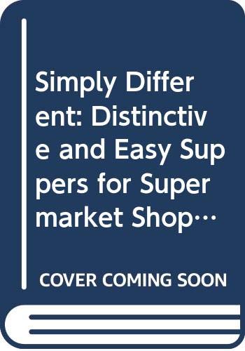 Beispielbild fr Simply Different: Distinctive and Easy Suppers for Supermarket Shoppers zum Verkauf von WorldofBooks
