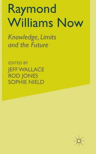 Stock image for Raymond Williams Now: Knowledge, Limits and the Future for sale by Kennys Bookshop and Art Galleries Ltd.