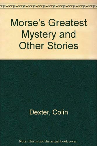 Stock image for Morse's Greatest Mystery: And Other Stories for sale by WorldofBooks