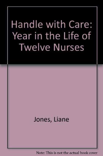 Beispielbild fr Handle With Care: A Year In The Life Of Twelve Nurses zum Verkauf von WorldofBooks