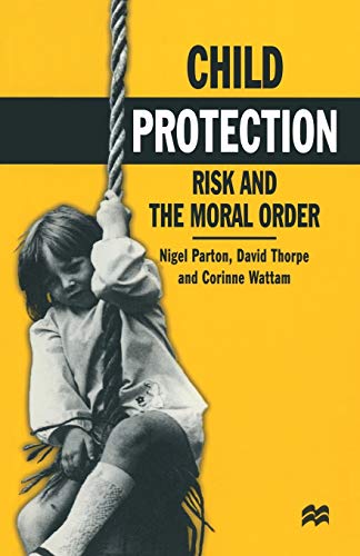 Beispielbild fr Child Protection: Risk and the Moral Order zum Verkauf von MusicMagpie