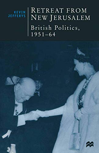 Stock image for Retreat from New Jerusalem: British Politics, 1951-64 for sale by Webbooks, Wigtown