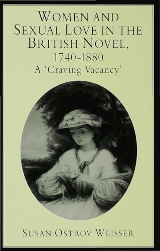 Stock image for Women and Sexual Love in the British Novel, 1740-1880: A 'Craving Vacancy' for sale by WYEMART LIMITED