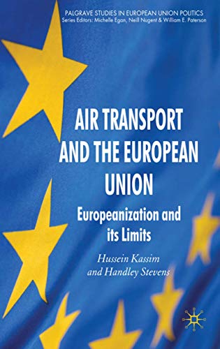Air Transport and the European Union: Europeanization and its Limits (Palgrave Studies in European Union Politics) (9780333631270) by Kassim, H.; Stevens, H.