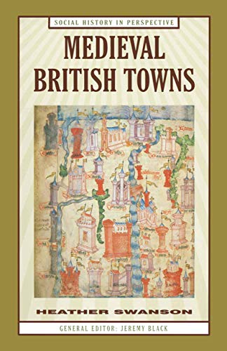 Beispielbild fr Medieval British Towns: 70 (Social History in Perspective) zum Verkauf von WorldofBooks