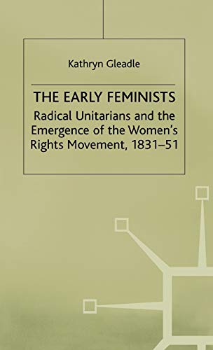 Beispielbild fr The Early Feminists: Radical Unitarians and the Emergence of the Women's Rights Movement, 1831-51 zum Verkauf von Anybook.com