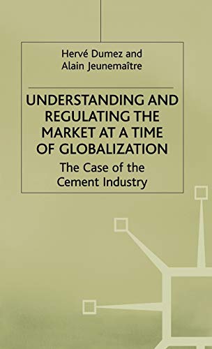 Stock image for Understanding and Regulating the Market at a Time of Globalization : The Case of the Cement Industry for sale by Better World Books Ltd