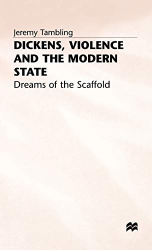 Beispielbild fr Dickens, Violence and the Modern State : Dreams of the Scaffold zum Verkauf von Better World Books