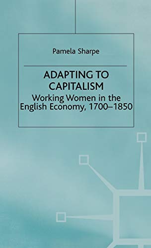 9780333633915: Adapting to Capitalism: Working Women in the English Economy, 1700–1850 (Studies in Gender History)
