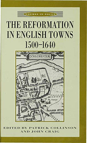 Beispielbild fr THE REFORMATION IN ENGLISH TOWNS, 1500-1640 (THEMES IN FOCUS) zum Verkauf von Second Story Books, ABAA