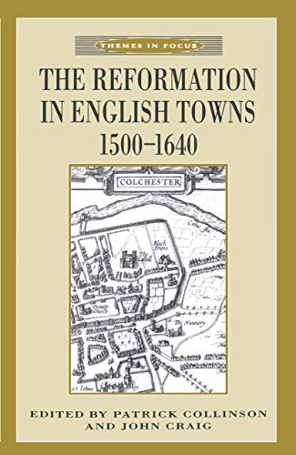 Imagen de archivo de The Reformation in English Towns 1500-1640 : Themes in Focus a la venta por Westwood Books