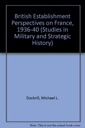 Beispielbild fr British Establishment Perspectives on France, 1936-40 (Studies in Military and Strategic History) zum Verkauf von Anybook.com