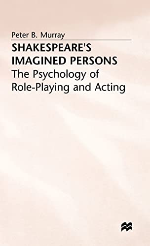 Shakespeare's Imagined Persons: The Psychology 0f Role-playing and Acting