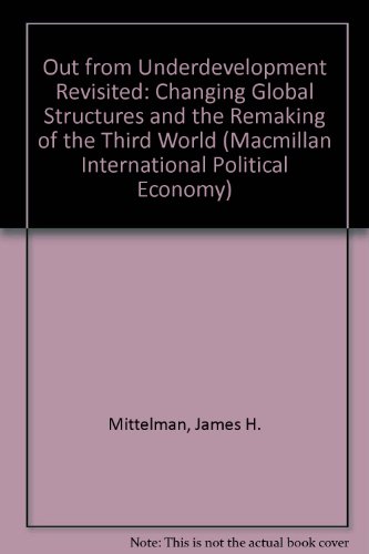 Out from Underdevelopment Revisited: Changing Global Structures and the Remaking of the Third World (Macmillan International Political Economy) - Mittelman, James H., Pasha, Mustapha Kamal