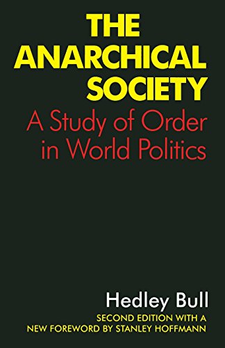 

The Anarchical Society: A Study of Order in World Politics