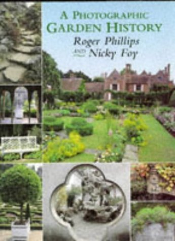 A Photographic Garden History: A Personal Tour Around the Great Gardens of the World (9780333638262) by Phillips, Roger; Foy, Nicky; Bryan, Jill