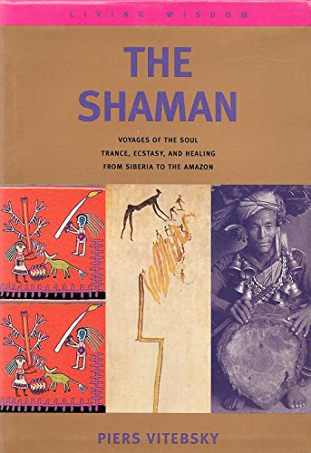 Stock image for The Shaman: Voyages of the Soul - Trance, Ecstacy and Healing from Siberia to the Amazon (Living Wisdom S.) for sale by WorldofBooks