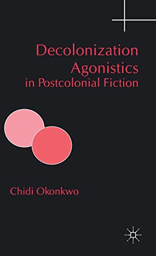 9780333638699: Decolonization Agonistics in Postcolonial Fiction