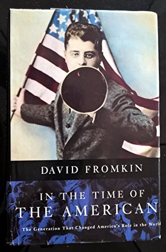 Beispielbild fr In The Time Of The Americans: The Generation That Changed America's Role In The World zum Verkauf von WorldofBooks