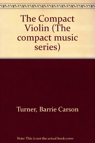 Imagen de archivo de The Compact Violin : A Complete Guide to the Violin and Ten Great Composers a la venta por Better World Books