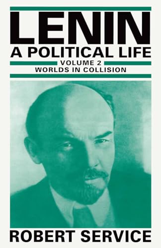 Lenin: A Political Life : Volume 2: Worlds in Collision - Robert Service