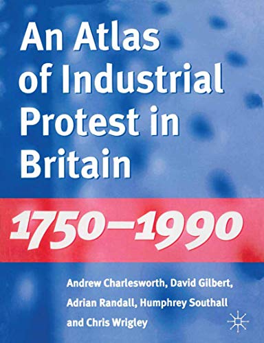 Stock image for An Atlas of Industrial Protest in Britain, 1750"1990 for sale by WorldofBooks
