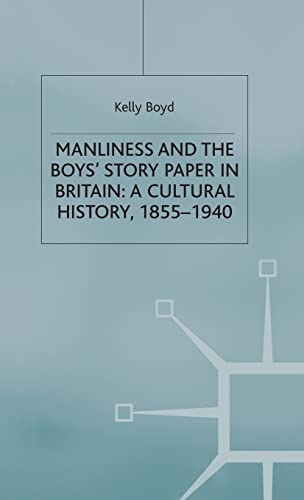 Beispielbild fr Manliness and the Boys' Story Paper in Britain: A Cultural History, 1855-1940 (Studies in Gender History) zum Verkauf von HALCYON BOOKS