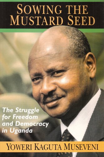 Beispielbild fr Sowing the Mustard Seed: The Struggle for Freedom and Democracy in Uganda zum Verkauf von Phatpocket Limited