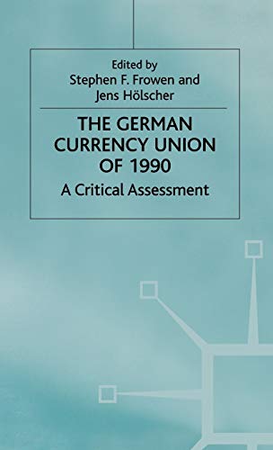 The German Currency Union of 1990: A Critical Assessment