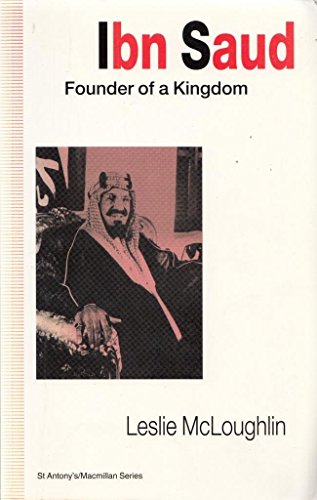 Stock image for Ibn Saud: Founder of a Kingdom (St Antony's Series) for sale by AwesomeBooks