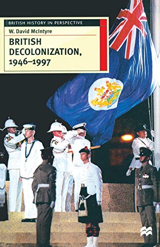 9780333644386: British Decolonization, 1946 - 1997: When, Why and How did the British Empire Fall? (British History in Perspective)