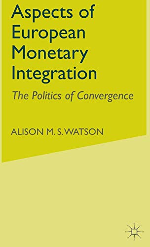 Aspects of European Monetary Integration: The Politics of Convergence - Watson, A.