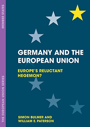 Germany and the European Union: Europe's Reluctant Hegemon? (The European Union Series, 37) (9780333645413) by Bulmer-simon-paterson-william-e