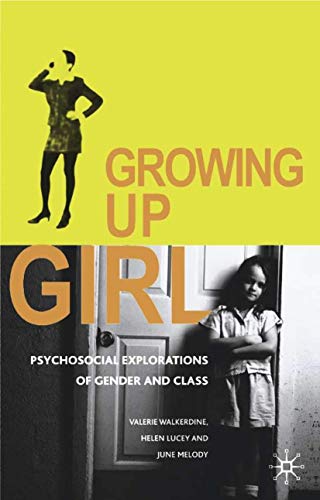 Growing Up Girl: Psycho-Social Explorations of Gender and Class (9780333647837) by Walkerdine, Valerie; Lucey, Helen; Melody, June