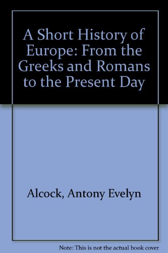 Imagen de archivo de A Short History of Europe: From the Greeks and Romans to the Present Day a la venta por HALCYON BOOKS