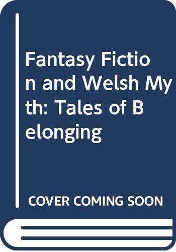 Imagen de archivo de Fantasy Fiction and Welsh Myth: Tales of Belonging a la venta por Sutton Books