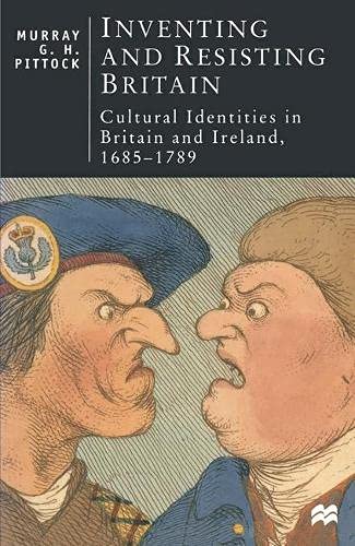 9780333650608: Inventing and Resisting Britain: Cultural Identities in Britain and Ireland, 1685-1789 (British Studies)